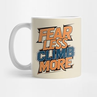 Fear less climb more Mug